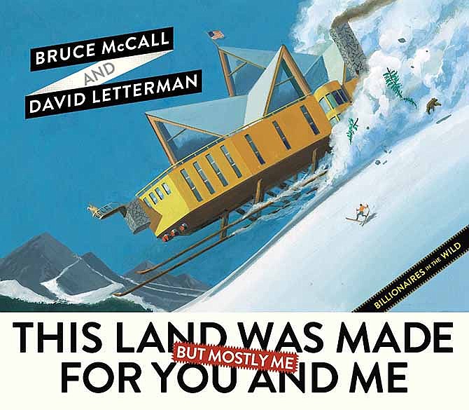 This book cover image released by Blue Rider Press shows "This Land Was Made for You and Me (But Mostly Me): Billionaires in the Wild," by Bruce McCall and David Letterman. McCall, 78, depicts a wonderland of gracious living that is extravagantly large. 