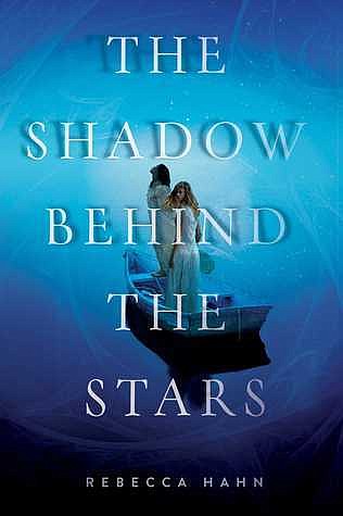 "The Shadow Behind the Stars" by Rebecca Hahn