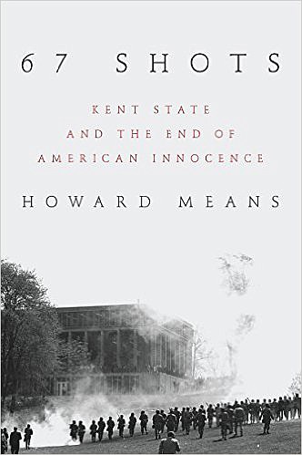 "67 Shots: Kent State and the End of American Innocence" by Howard Means