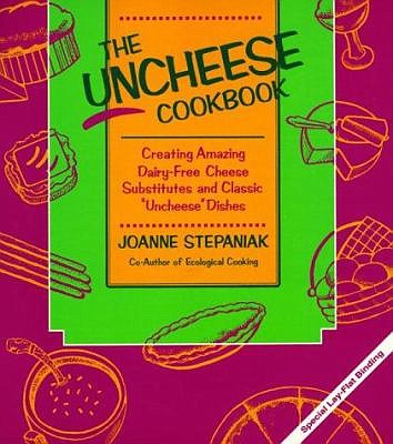 "The Uncheese Cookbook" by Joanne Stepaniak