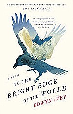 To the Bright Edge of the World by Eowyn Ivey;