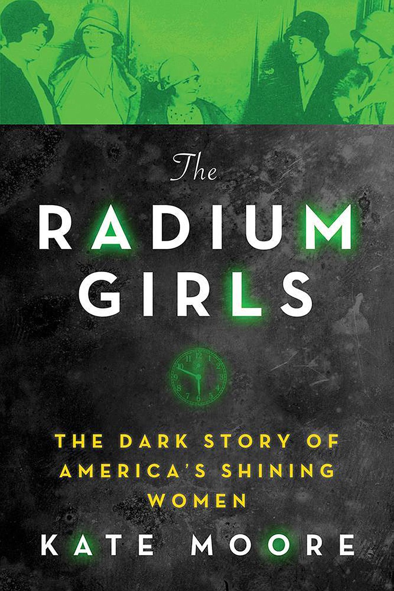 "The Radium Girls: The Dark Story of America's Shining Women" by Kate Moore