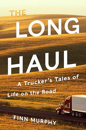 "The Long Haul: A Trucker's Tale of Life on the Road" by Finn Murphy 
