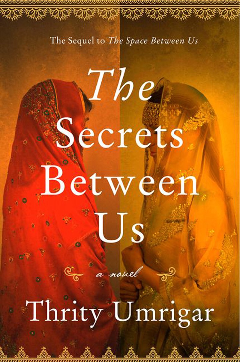 "The Secrets Between Us" by Thrity Umrigar (Harper) 
