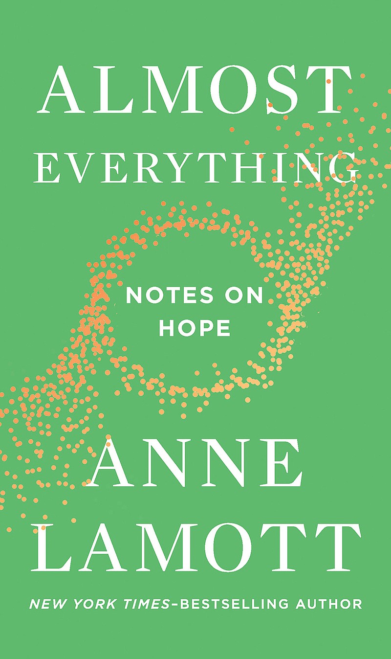"Almost Everything: Notes on Hope" by Anne Lamott; Riverhead (189 pages, $20). (Penguin Random House)