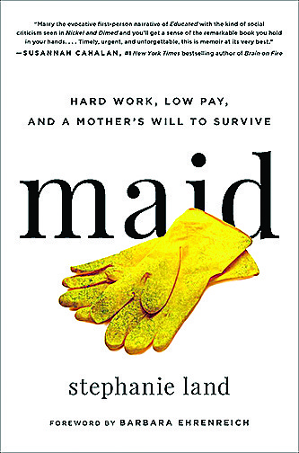 "Maid: Hard Work, Low Pay, and a Mother's Will to Survive" by Stephanie Land (Amazon) 