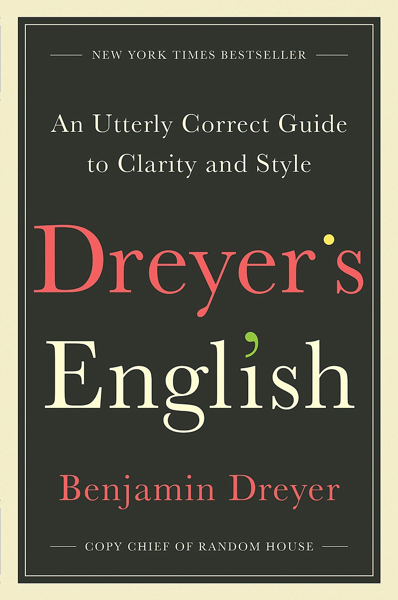 "Dreyer's English: An Utterly Correct Guide to Clarity and Style" by Benjamin Dreyer (Random House)