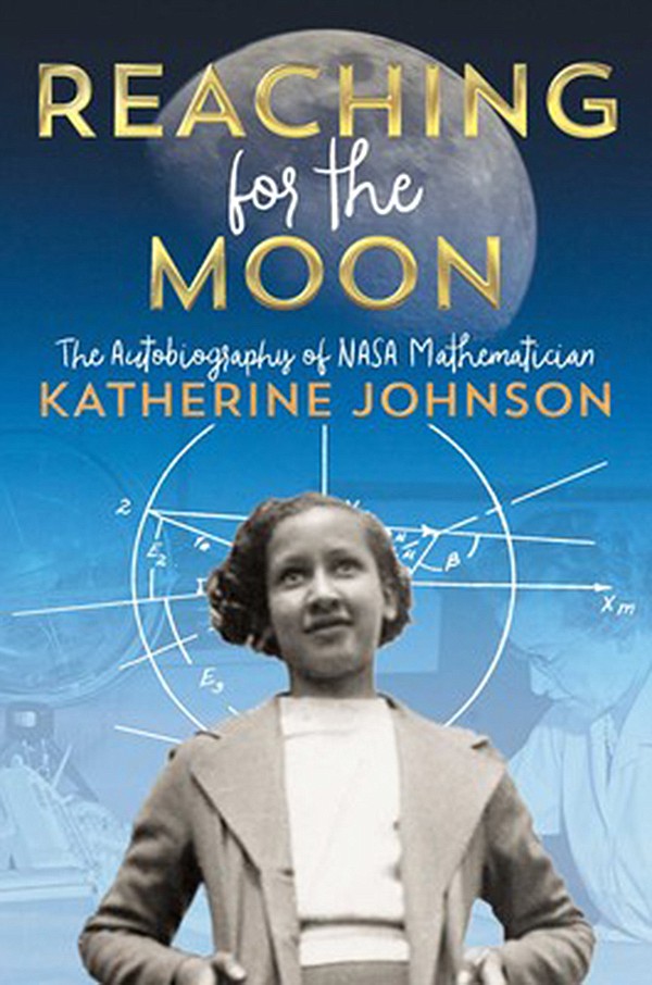 "Reaching for the Moon: The Autobiography of NASA Mathematician Katherine Johnson" by Katherine Johnson. (Simon & Schuster/TNS)