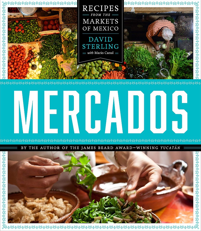 "Mercados: Recipes from the Markets of Mexico" by David Sterling (University of Texas Press)