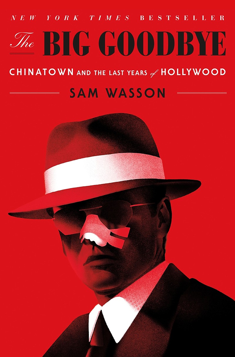 "The Big Goodbye: 'Chinatown' and the Last Years of Hollywood" by Sam Wasson. (Macmillan/TNS)