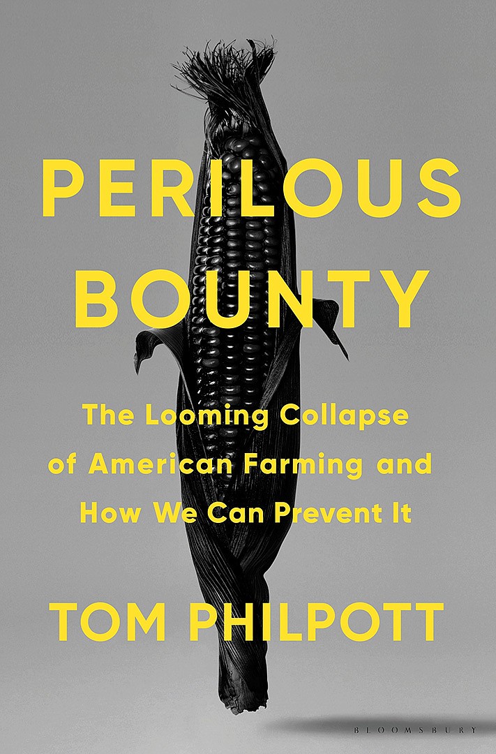 This image released by Bloomsbury shows "Perilous Bounty: The Looming Collapse of American Farming and How We Can Prevent It" by Tom Philpott. (Bloomsbury via AP)