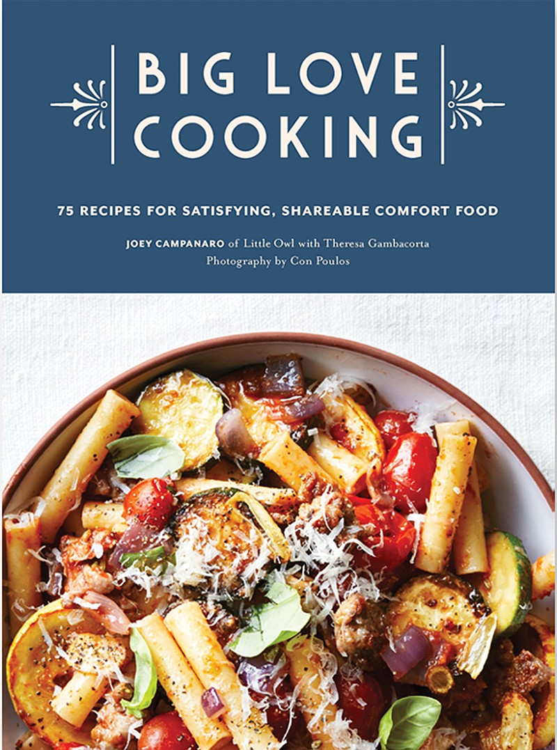 "Big Love Cooking: 75 Recipes for Satisfying, Shareable Comfort Food" (Chonicle Books/TNS)