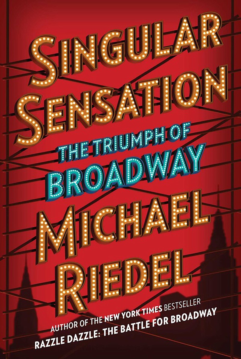 "Singular Sensation: The Triumph of Broadway," by Michael Riedel. (Simon & Schuster/TNS)