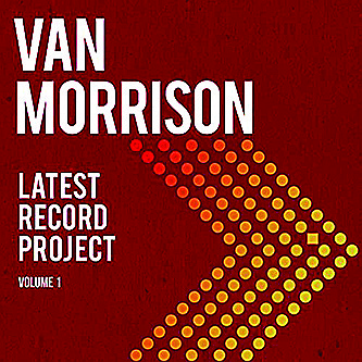 Van Morrison
"Latest Record Project, Volume 1" (Exile/BMG)
