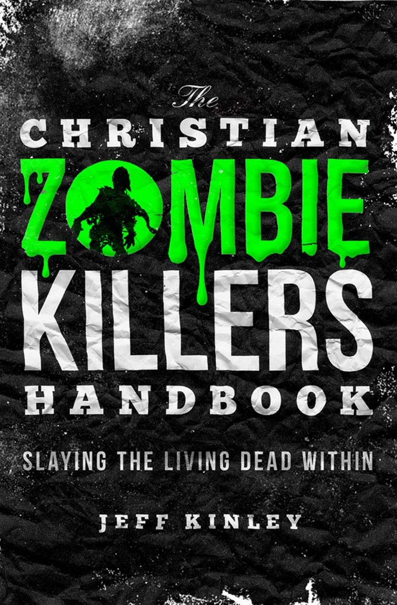 The Christian Zombie Killers Handbook: Slaying the Living Dead Within.