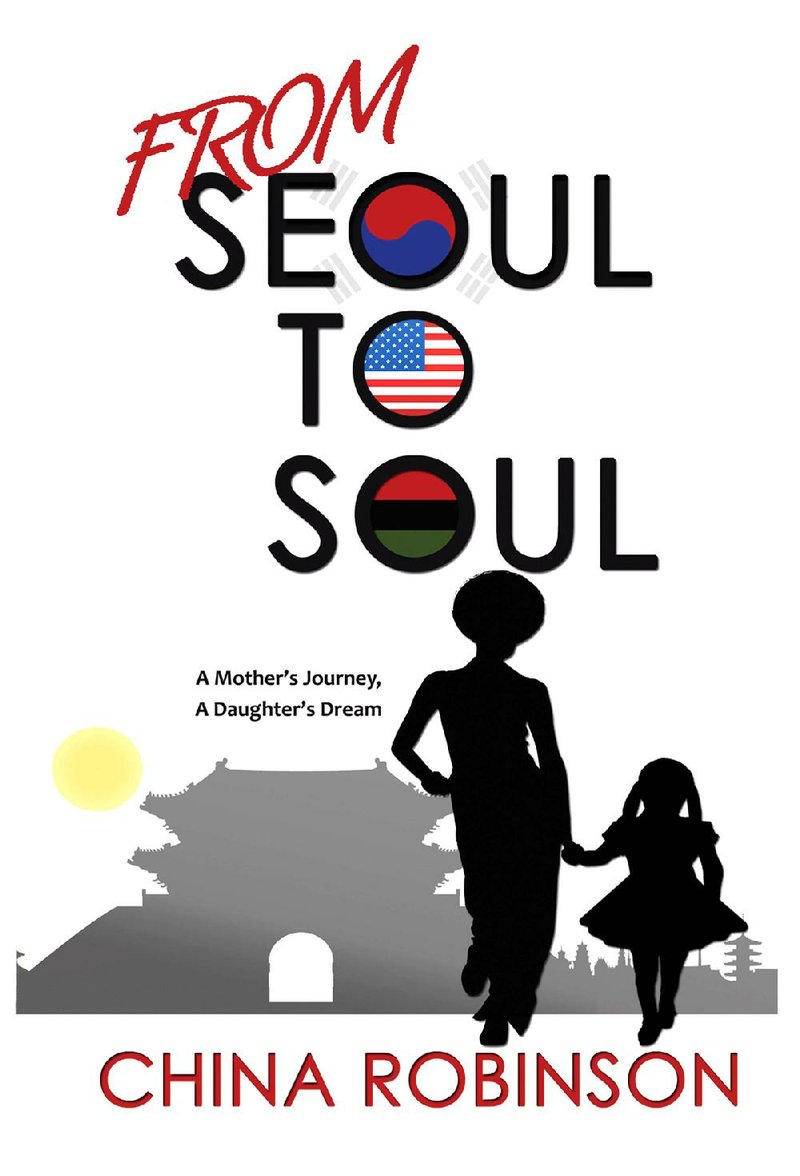 From Seoul to Soul: A Mother’s Journey, A Daughter’s Dream and Who Said You Look Like A Model? by China Robinson