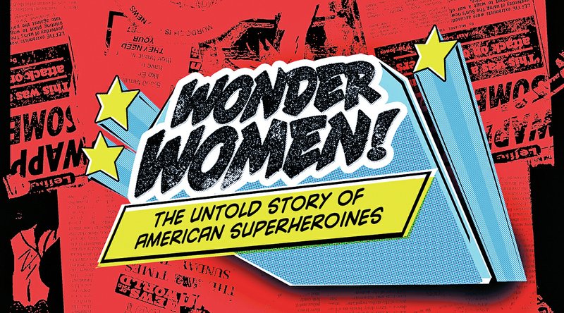 Courtesy Photo
“Wonder Women!: The Untold Story of American Superheroines” will have a screening and panel discussion Monday at NorthWest Arkansas Community College in Bentonville.