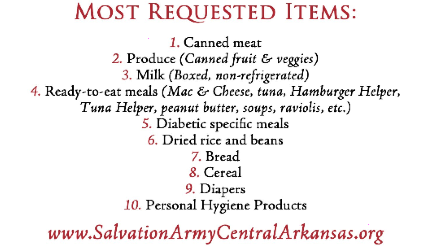 Donations to the Salvation Army in Central Arkansas can be dropped off from 8:30 a.m. to 4 p.m. Monday through Friday at the Little Rock location at 1111 W. Markham St.; 8 a.m. to 3 p.m. Monday, Wednesday and Friday at the North Little Rock location at 1505 W. 18th St.; and 9 am to 3 p.m. Tuesdays and Thursdays at the Benton location on 129 N. Main St.