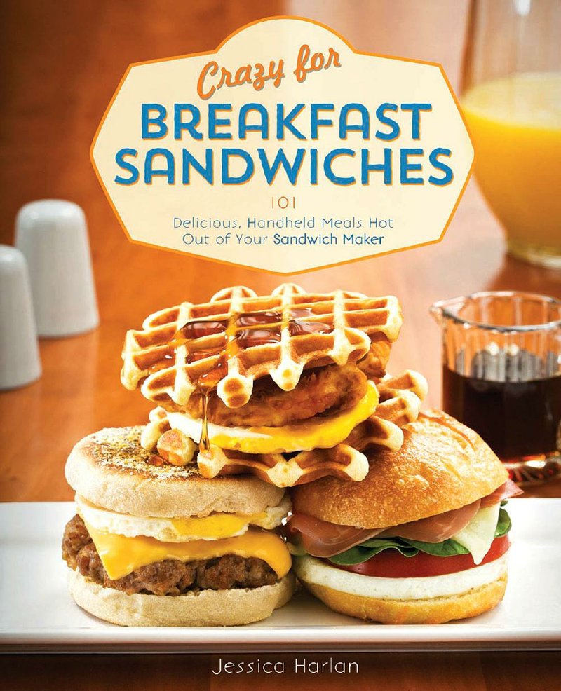 Crazy for Breakfast Sandwiches: Delicious Handheld Meals Hot Out of Your Sandwich Maker by Jessica Harlan