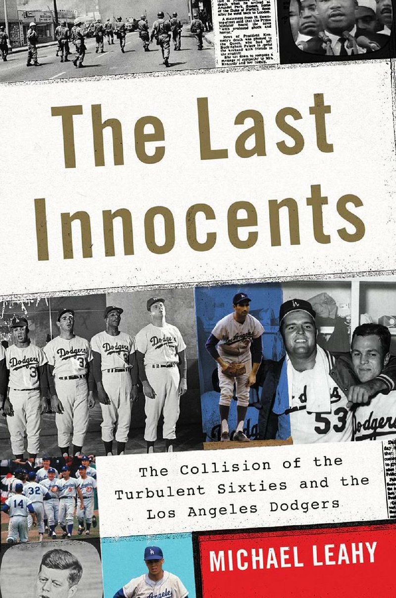 The Last Innocents: The Collision of the Turbulent Sixties and the Los Angeles Dodgers by Michael Leahy
