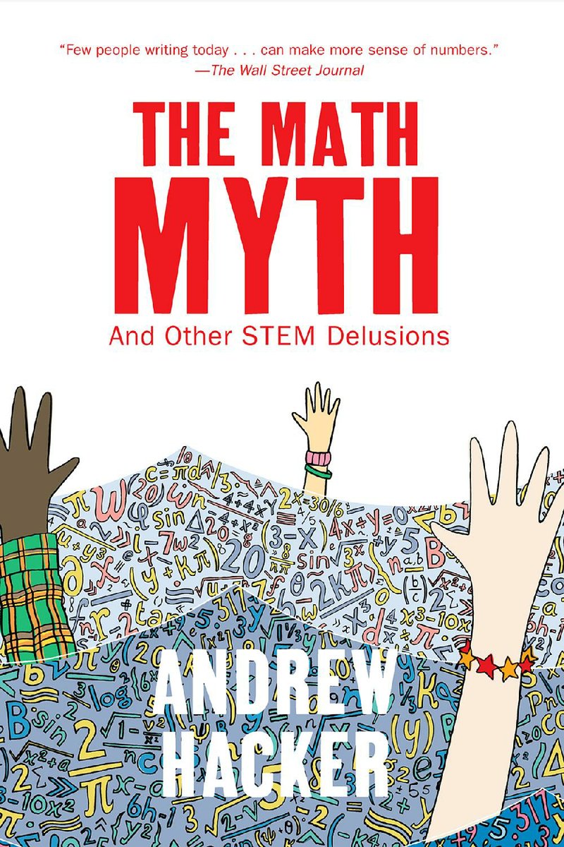 The Math Myth And Other STEM Delusions by Andrew Hacker