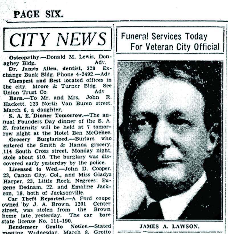 James A. Lawson (1871-1933) was city collector for Little Rock for 22 years. He enforced the city dog tax — $1.50 per year — and was instrumental in making city dog pound a permanent  institution. 
