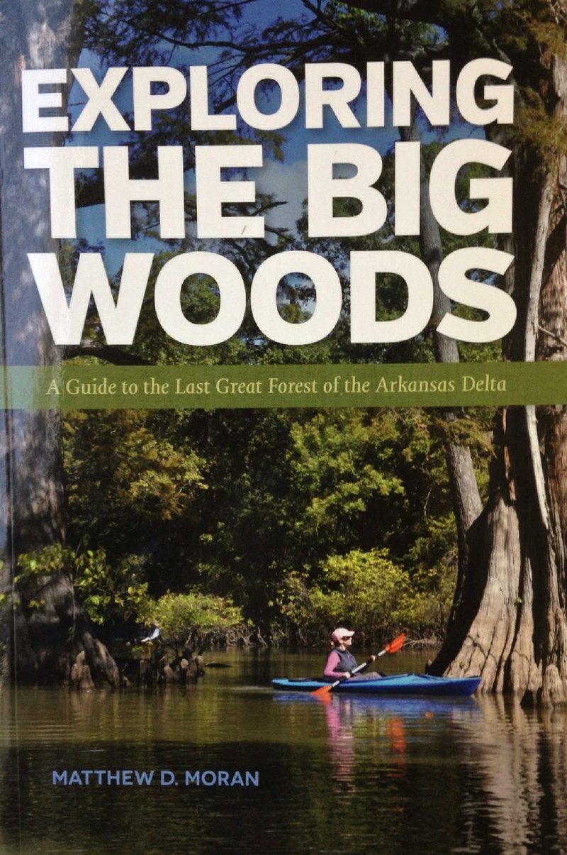 Book cover for "Exploring the Big Woods: A Guide to the Last Great Forest of the Arkansas Delta" by Matthew D. Moran