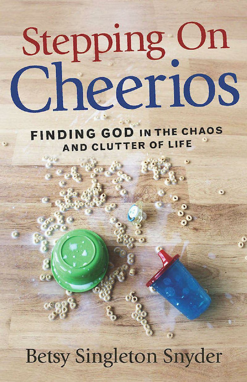 Book cover for Rev. Betsy Singleton Snyder's "Stepping on Cheerios: Find God in the Chaos and Clutter of Life"

