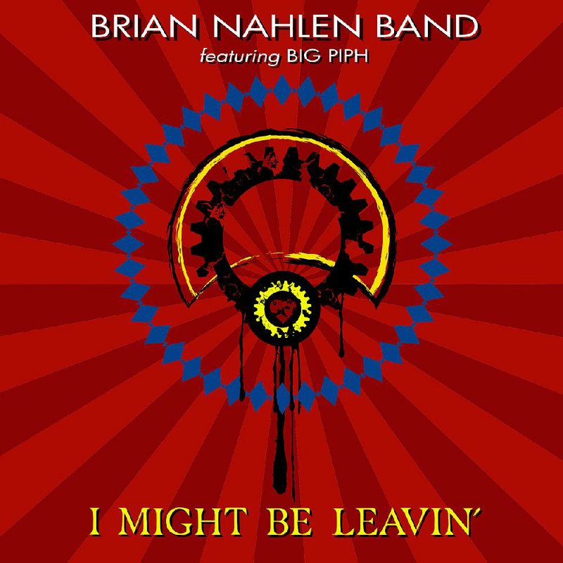 Album cover for Brian Nahlen Band's “I Might Be Leavin’”