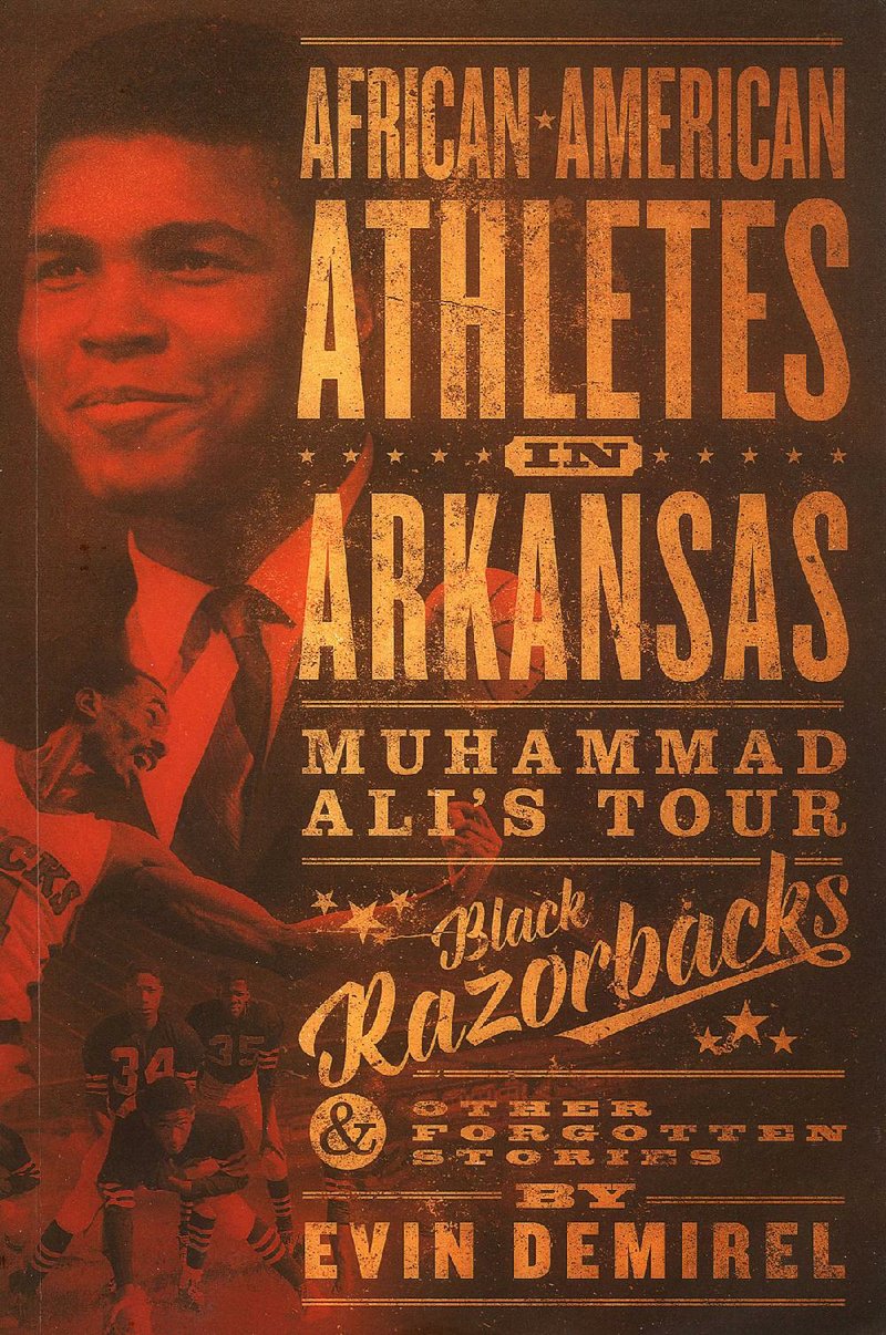 Book cover for Evin Demirel's "African-American Athletes in Arkansas: Muhammad Ali’s Tour, Black Razorbacks & Other Forgotten Stories"


