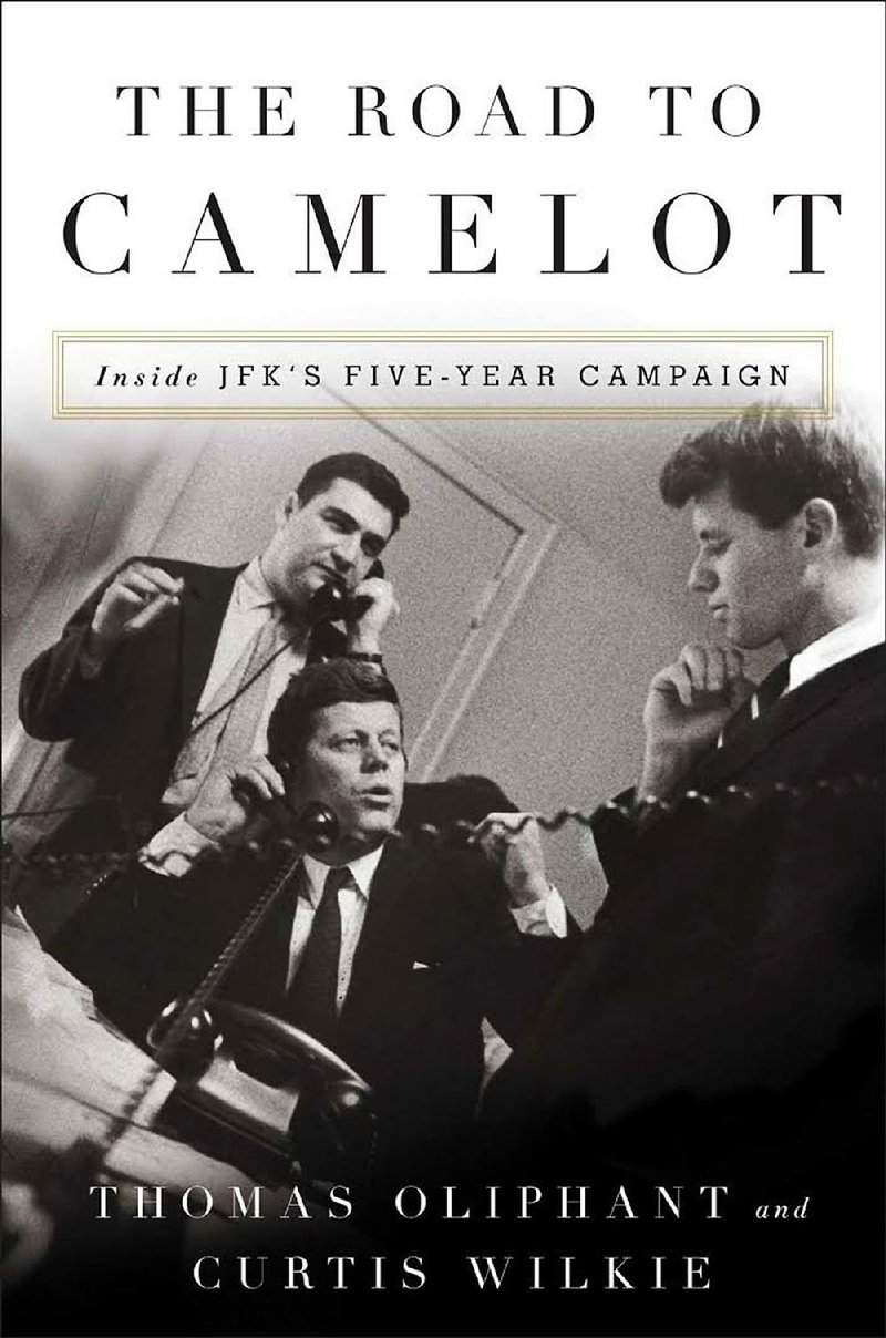 Book cover for Tom Oliphant and Curtis Wilkie's "The Road to Camelot: Inside JFK’s Five-Year Campaign"
