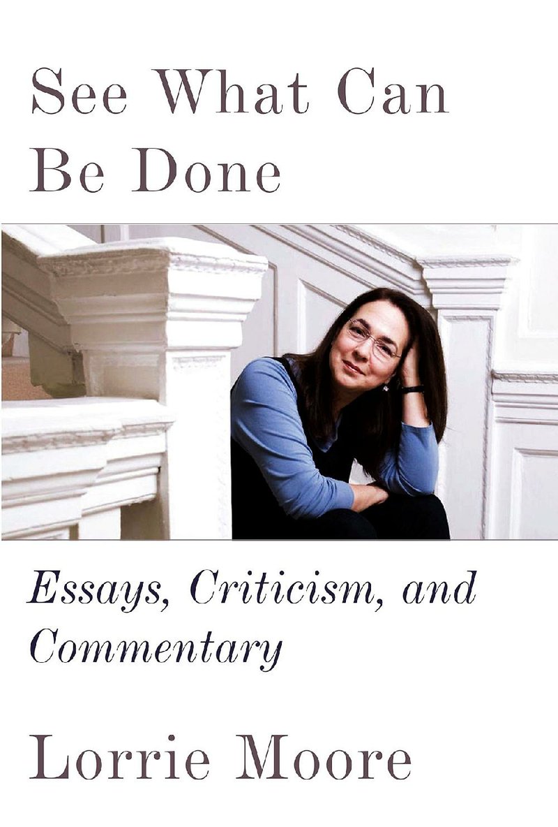Book cover for Lorri Moore’s "See What Can Be Done: Essays, Criticism, and Commentary"