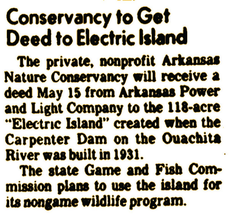 The May 12, 1984, Arkansas Gazette reported that Arkansas Power & Light would give Electric Island to The Nature Conservancy. 