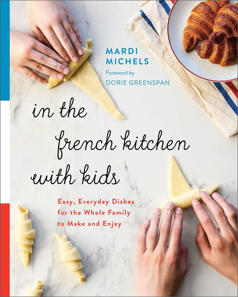 In the French Kitchen With Kids by Mardi Michels (Appetite by Random House, $24.95)