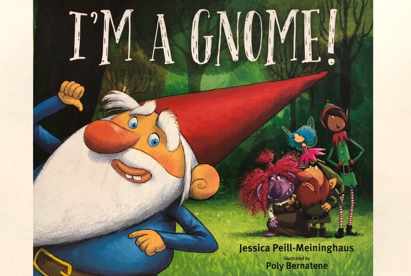 I'm a Gnome! By Jessica Peill-Meininghaus and illustrated by Poly Bernatene (Crown Books for Young Readers, Aug. 13, 2019), 40 pages, $17.99. (Arkansas Democrat-Gazette/CELIA STOREY)