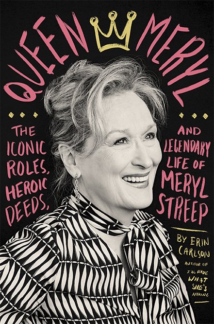 This book cover image released by Hachette shows "Queen Meryl: The Iconic Roles, Heroic Deeds, and Legendary Life of Meryl Streep," by Erin Carlson. (Hachette via AP)