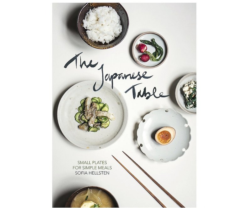 The Japanese Table: Small Plates for Simple Meals by Sofia Hellsten