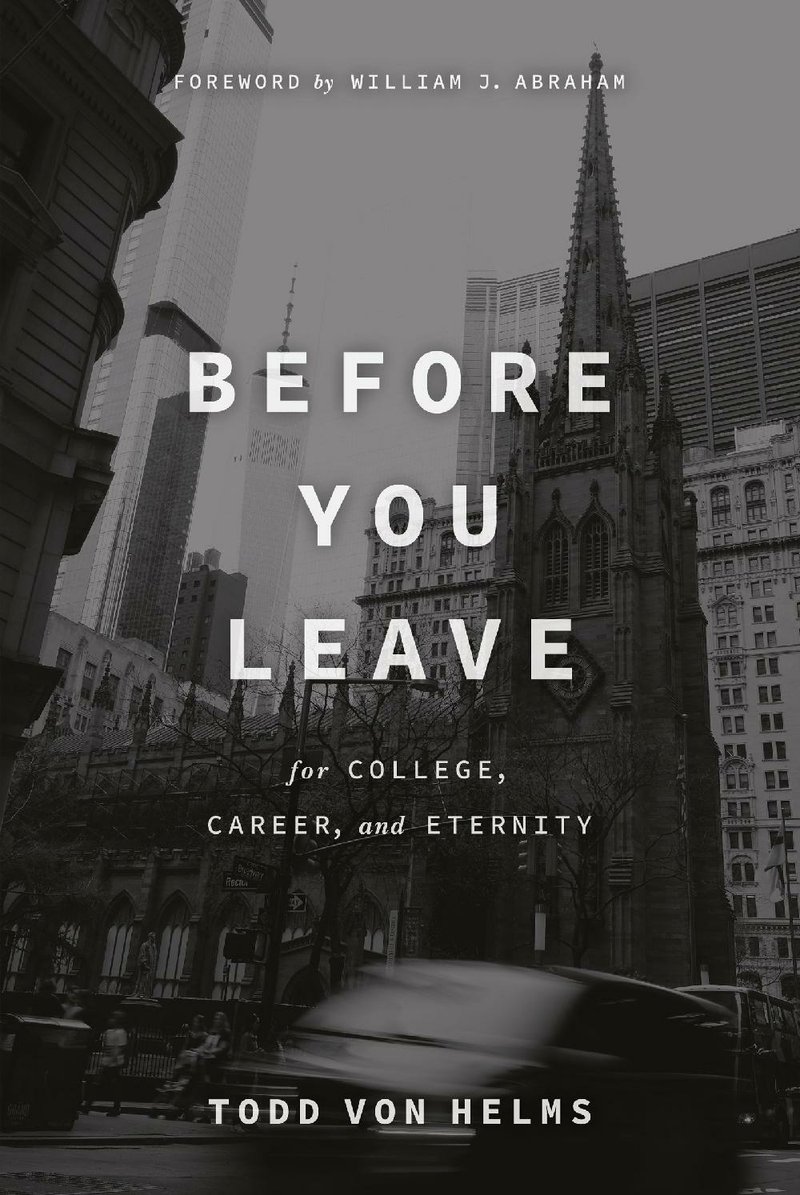 Before You Leave: For College, Career, and Eternity by Todd von Helms