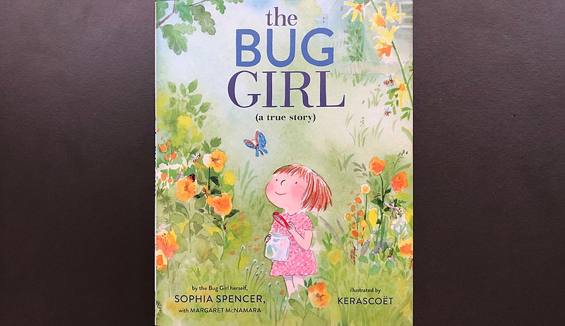 “The Bug Girl” by Sophia Spencer and Margaret McNamara, illustrated by Kerascoet (Schwartz &amp; Wade Books, Feb. 11), ages 4-8, 44 pages, $17.99 hardcover. (Arkansas Democrat-Gazette/Celia Storey)