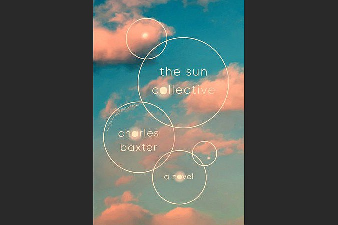Charles Baxter's "The Sun Collective" (Pantheon, $27.95)