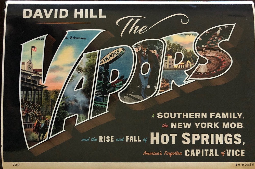 "The Vapors: A Southern Family, the New York Mob, and the Rise and Fall of Hot Springs, America's Forgotten Capital of Vice" (Farrar, Straus and Giroux, $28)