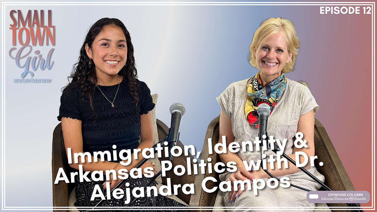 Small Town Girl | Episode 12: Immigration, identity & Arkansas politics with Dr. Alejandra Campos