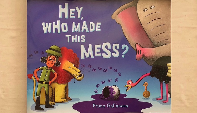 "Hey, Who Made This Mess?" by Primo Gallanosa (G.P. Putnam’s Sons, June 30, 2020), ages 3 to 5, 32 pages, $16.99 hardcover. (Arkansas Democrat-Gazette/Celia Storey)