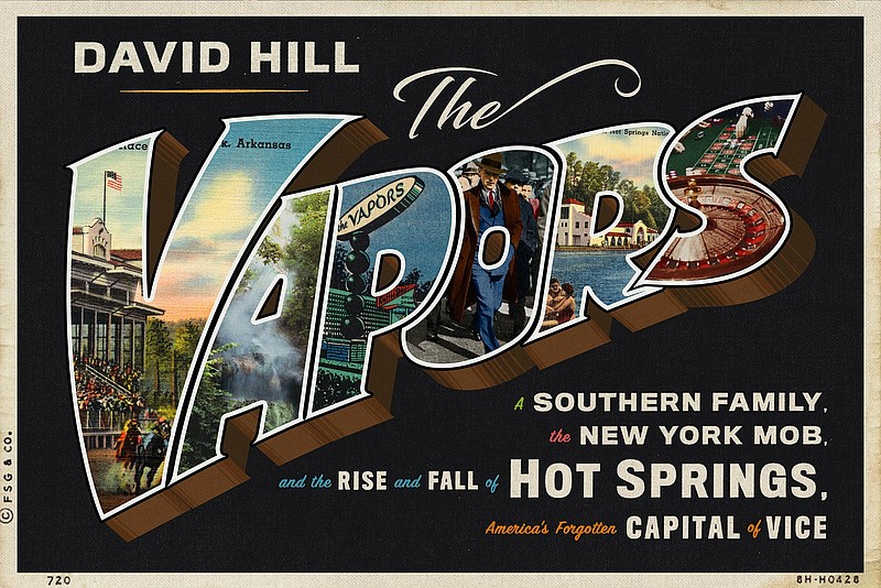 The cover to Hot Springs native David Hill’s book “The Vapors: A Southern Family, the New York Mob, and the Rise and Fall of Hot Springs, America’s Forgotten Capital of Vice,” which was released Tuesday. - Submitted photo