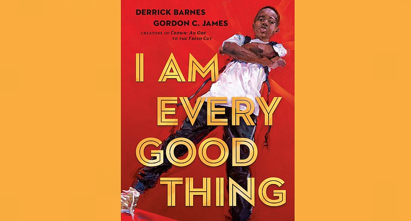 "I Am Every Good Thing" written by Derrick Barnes, illustrated by Gordon C. James (Nancy Paulsen Books, Sept. 1, 2020), ages 3-7, 32 pages, $17.99 hardcover, $10.99 ebook, $5 audiobook. 
(Courtesy Penguin Random House)