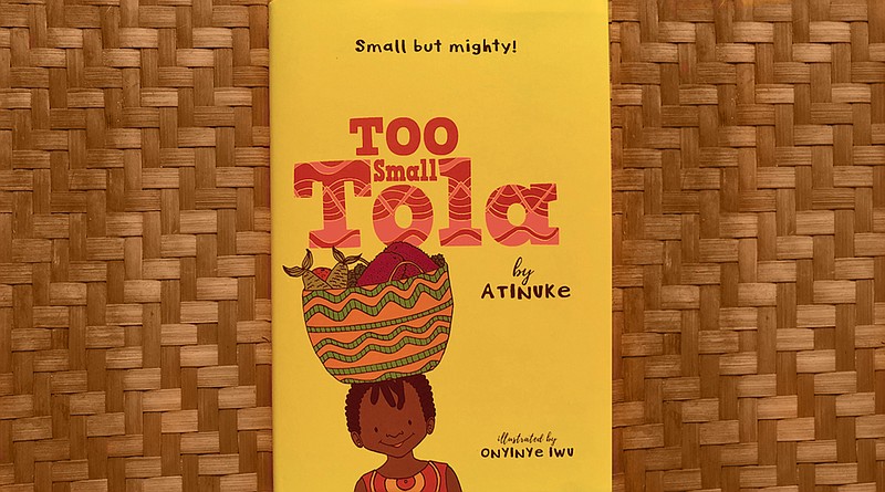 "Too Small Tola" by Atinuke (Candlewick Press, March 2), ages 7-9, 96 pages, $15.99 hardback. (Arkansas Democrat-Gazette/Celia Storey)