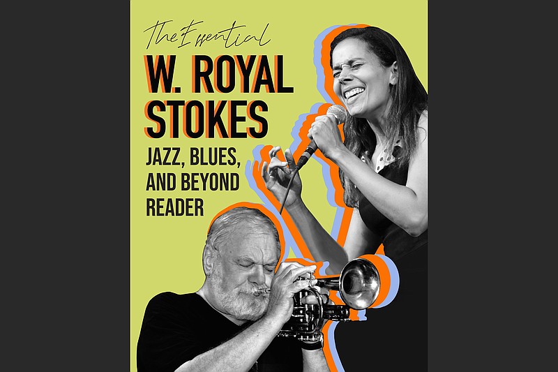 “The Essential W. Royal Stokes Jazz, Blues and Beyond Reader” is out now. (Special to the Democrat-Gazette/W. Royal Stokes)