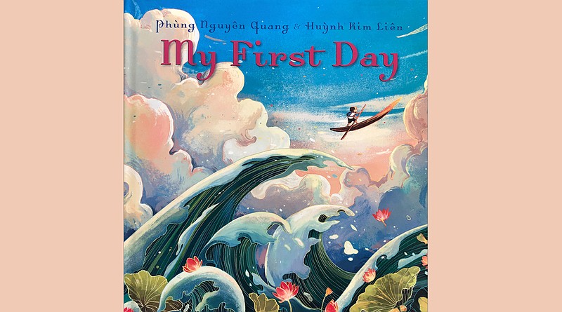 'My First Day' by Phung Nguyen Quang and Huynh Kim Lien (Random House Children's Books, Feb. 16, 2021) ages 4-8, 40 pages, $17.99.  (Arkansas Democrat-Gazette/Celia Storey)