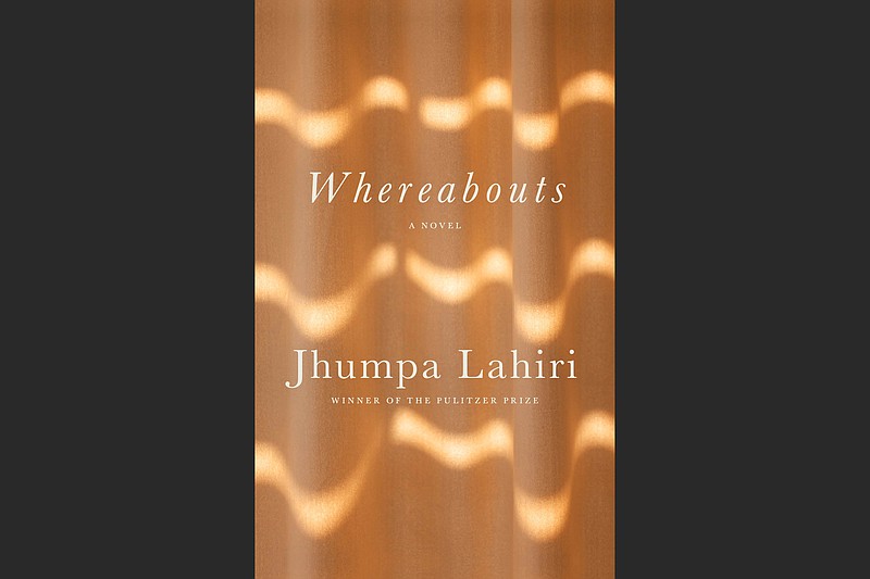 "Whereabouts" by Jhumpa Lahiri (Knopf, $24)