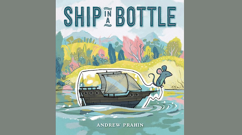 "Ship in a Bottle" by Andrew Prahin (G.P. Putnam's Sons Books for Young Readers, June 1), ages 3-7, 32 pages, $17.99 hardcover, $10.99 ebook.  (Photo courtesy Penguin Random House)
